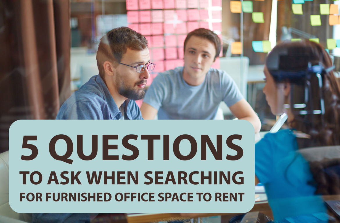 5 Questions to Ask When Searching for Furnished Office Space to Rent