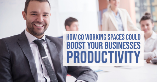 How Co Working Spaces Could Boost Your Businesses Productivity