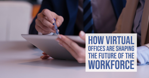 How Virtual Offices Are Shaping the Future of the Workforce