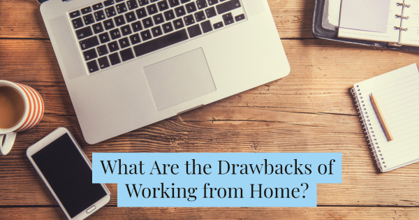 What Are the Drawbacks of Working from Home?